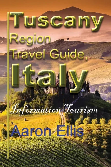 Tuscany Region Travel Guide, Italy: Information Tourism - Paperback