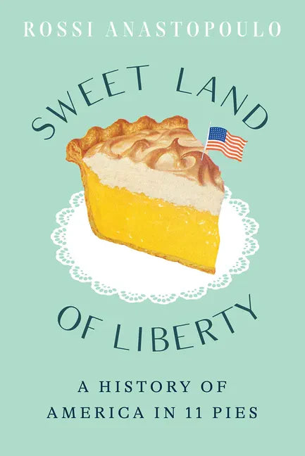 Sweet Land of Liberty: A History of America in 11 Pies - Hardcover