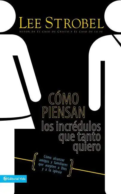 Cómo Piensan Los Incrédulos Que Tanto Quiero: Cómo Alcanzar Amigos Y Familiares Que Evitan a Dios Y a la Iglesia - Paperback