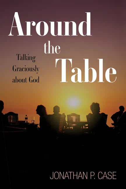 Around the Table: Talking Graciously about God - Paperback