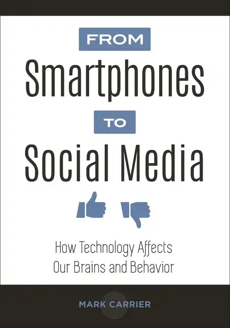 From Smartphones to Social Media: How Technology Affects Our Brains and Behavior - Hardcover