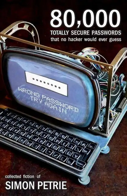 80,000 Totally Secure Passwords That No Hacker Would Ever Guess - Paperback