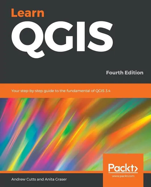 Learn QGIS: Your step-by-step guide to the fundamental of QGIS 3.4 - Paperback