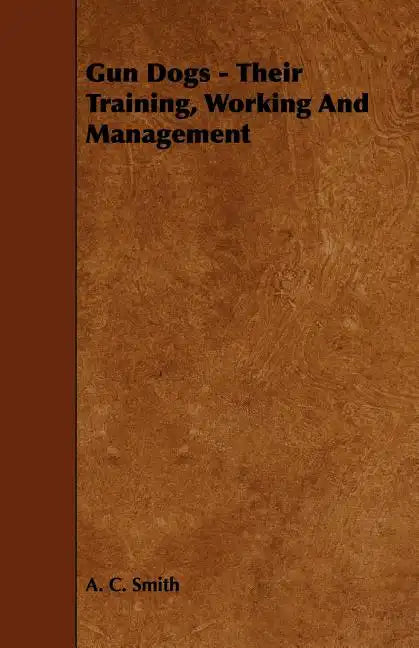 Gun Dogs - Their Training, Working And Management - Paperback