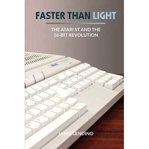 Faster Than Light: The Atari ST and the 16-Bit Revolution - Paperback