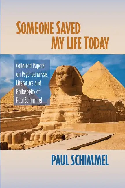 Someone Saved My Life Today: Collected Papers on Psychoanalysis, Literature and Philosophy of Paul Schimmel - Paperback