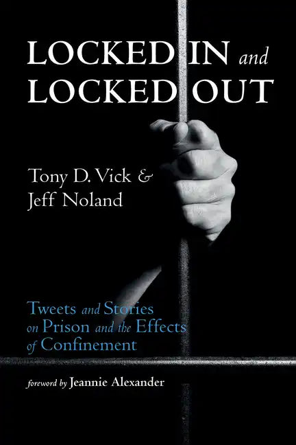 Locked in and Locked Out: Tweets and Stories on Prison and the Effects of Confinement - Paperback
