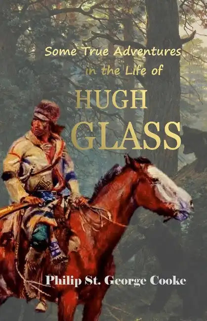 Some True Adventures in the Life of Hugh Glass, a Hunter and Trapper on the Missouri River - Paperback