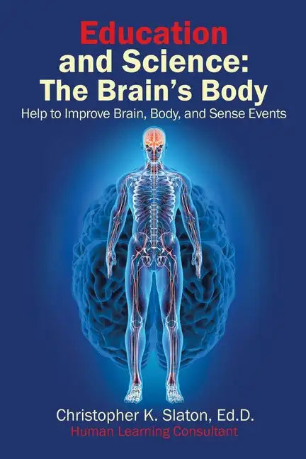 Education and Science: The Brain's Body Help to Improve Brain, Body, and Sense Events - Paperback