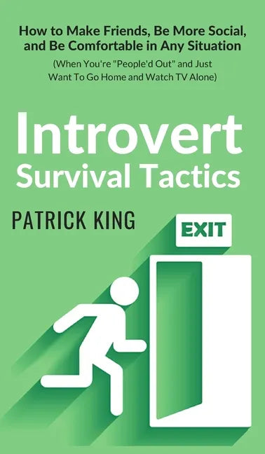 Introvert Survival Tactics: How to Make Friends, Be More Social, and Be Comfortable In Any Situation (When You're People'd Out and Just Want to Go Hom - Hardcover