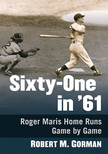 Sixty-One in '61: Roger Maris Home Runs Game by Game - Paperback