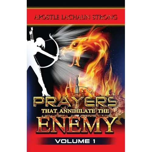 Prayers That Annihilate the Enemy Volume 1, Prayers for the Body, Mind, Spirit and Soul - Paperback