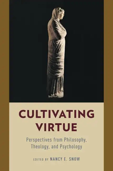 Cultivating Virtue: Perspectives from Philosophy, Theology, and Psychology - Paperback