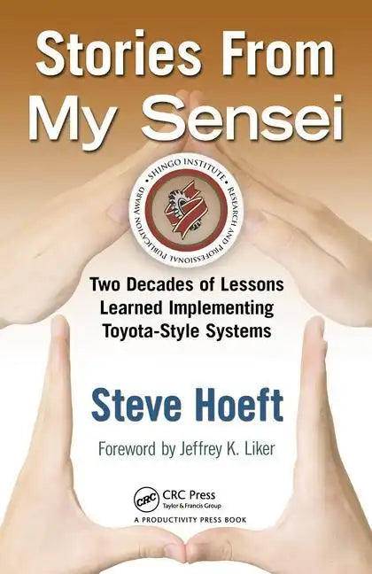 Stories from My Sensei: Two Decades of Lessons Learned Implementing Toyota-Style Systems - Hardcover