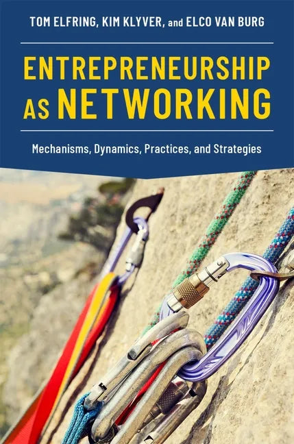 Entrepreneurship as Networking: Mechanisms, Dynamics, Practices, and Strategies - Paperback