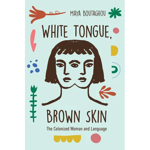 White Tongue, Brown Skin: The Colonized Woman and Language - Paperback