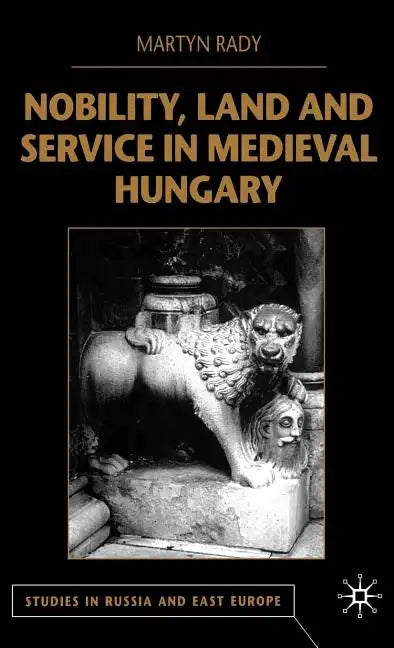 Nobility, Land and Service in Medieval Hungary - Hardcover