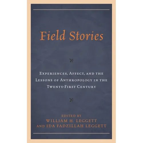 Field Stories: Experiences, Affect, and the Lessons of Anthropology in the Twenty-First Century - Paperback