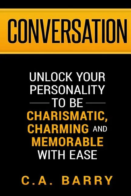 Conversation: Unlock your personality to be charismatic, charming and memorable with ease - Paperback