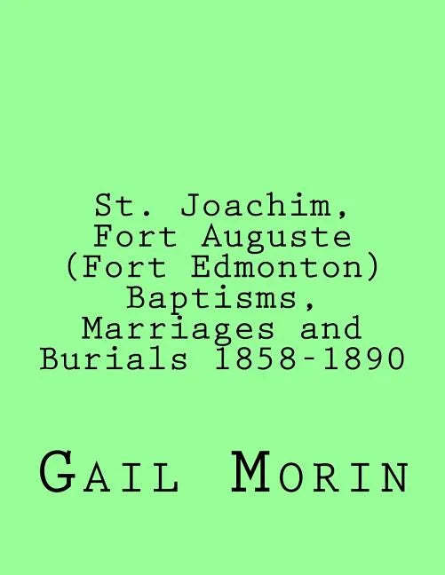 St. Joachim, Fort Auguste (Fort Edmonton) 1858-1890: https: //www.createspace.com/Member/Dashboard.do - Paperback