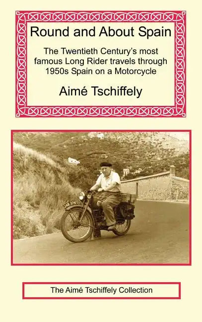 Round and about Spain: The Twentieth Century's Most Famous Long Rider Travels Through 1950s Spain on a Motorcycle - Hardcover