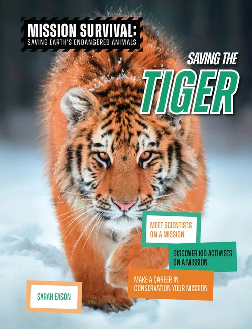 Saving the Tiger: Meet Scientists on a Mission, Discover Kid Activists on a Mission, Make a Career in Conservation Your Mission - Library Binding
