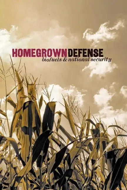 Homegrown Defense: Biofuels & National Security - Paperback