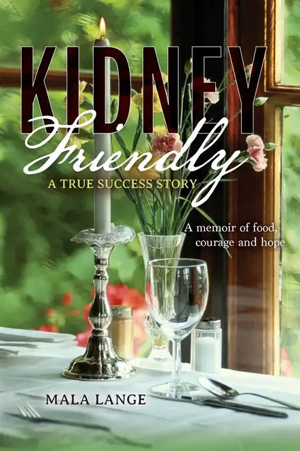 Kidney Friendly- A True Success Story: A memoir of food, courage and hope - Paperback