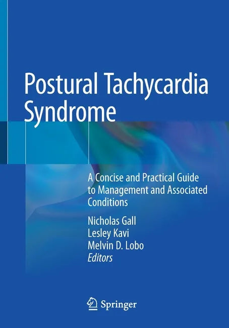 Postural Tachycardia Syndrome: A Concise and Practical Guide to Management and Associated Conditions - Paperback