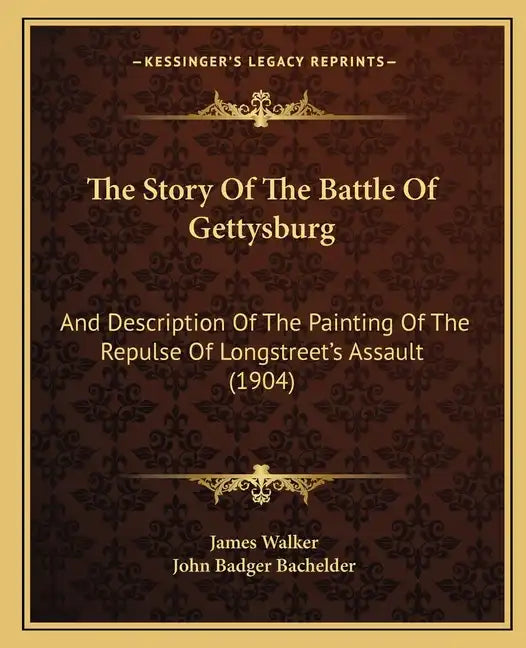 The Story Of The Battle Of Gettysburg: And Description Of The Painting Of The Repulse Of Longstreet's Assault (1904) - Paperback