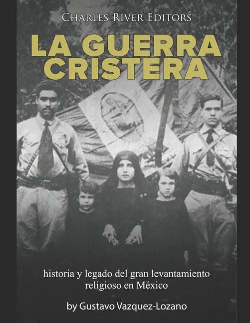 La guerra cristera: historia y legado del gran levantamiento religioso en México - Paperback