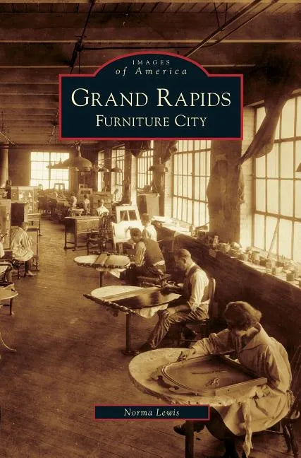 Grand Rapids: Furniture City - Hardcover