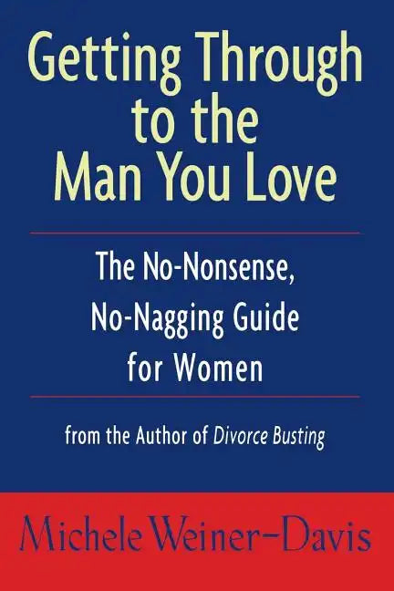 Getting Through to the Man You Love: The No-Nonsense, No-Nagging Guide for Women - Paperback