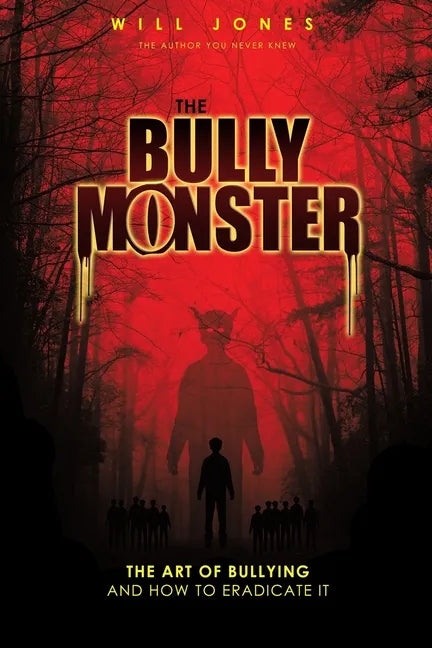 The Bully Monster: The Art of Bullying and How to Eradicate It - Paperback