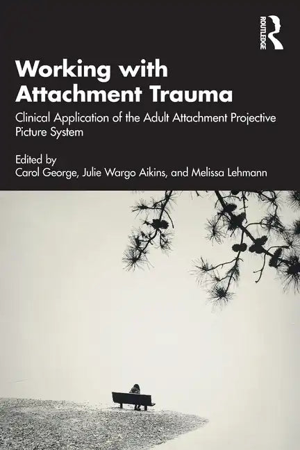 Working with Attachment Trauma: Clinical Application of the Adult Attachment Projective Picture System - Paperback