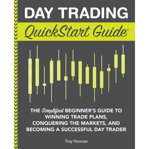 Day Trading QuickStart Guide: The Simplified Beginner's Guide to Winning Trade Plans, Conquering the Markets, and Becoming a Successful Day Trader - Paperback