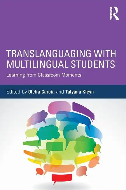 Translanguaging with Multilingual Students: Learning from Classroom Moments - Paperback