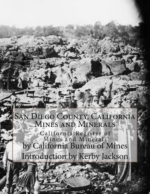 San Diego County, California Mines and Minerals: California Register of Mines and Minerals - Paperback