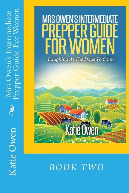 Mrs Owen's Intermediate Prepper Guide For Women: Laughing At The Days To Come - Paperback