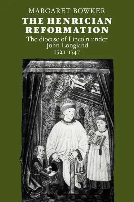 The Henrician Reformation: The Diocese of Lincoln Under John Longland 1521 1547 - Paperback