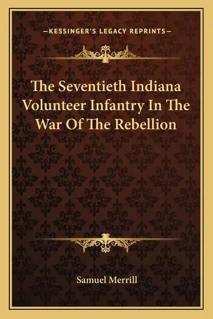 The Seventieth Indiana Volunteer Infantry in the War of the Rebellion - Paperback