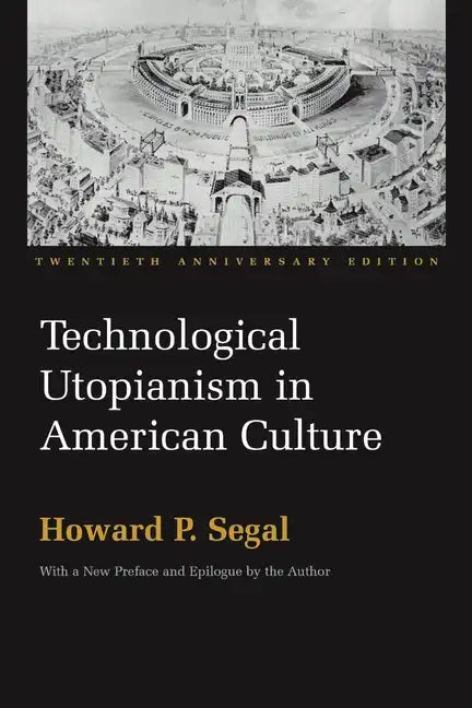 Technological Utopianism in American Culture: Twentieth Anniversary Edition - Paperback