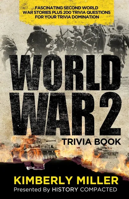 World War 2 Trivia Book: Fascinating Second World War Stories Plus 200+ Trivia Questions for Your Trivia Domination - Paperback