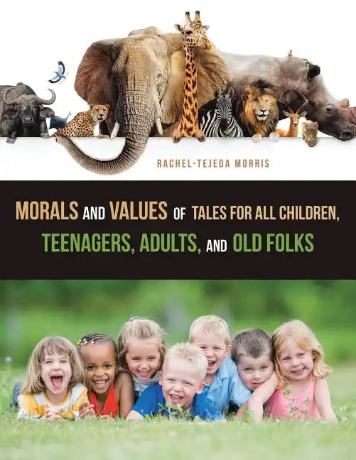 Morals and Values of Tales for All Children, Teenagers, Adults, and Old Folks - Paperback