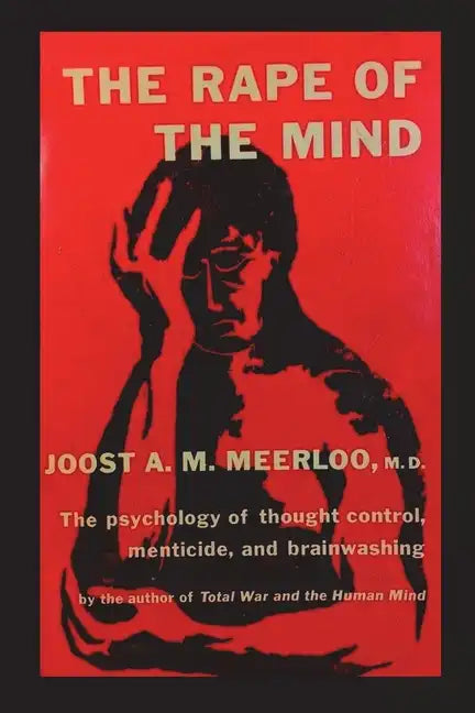 The Rape of the Mind: The Psychology of Thought Control, Menticide, and Brainwashing - Paperback