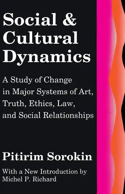 Social and Cultural Dynamics: A Study of Change in Major Systems of Art, Truth, Ethics, Law and Social Relationships - Paperback