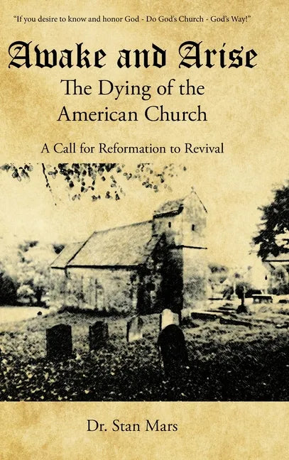 Awake and Arise the Dying of the American Church: A Call for Reformation to Revival - Hardcover