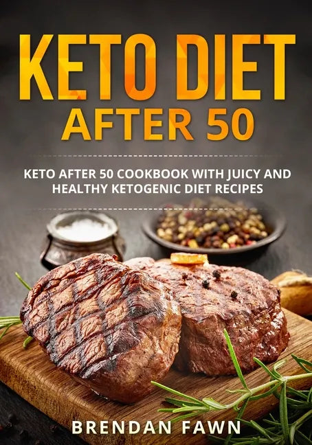 Keto Diet after 50: Keto after 50 Cookbook with Juicy and Healthy Ketogenic Diet Recipes - Paperback