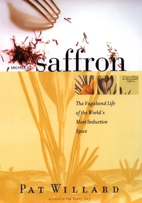 Secrets of Saffron: The Vagabond Life of the World's Most Seductive Spice - Paperback