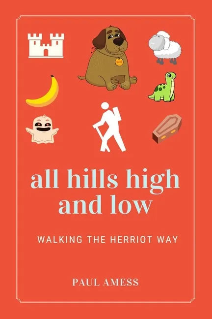 All Hills High and Low: Walking the Herriot Way - Paperback